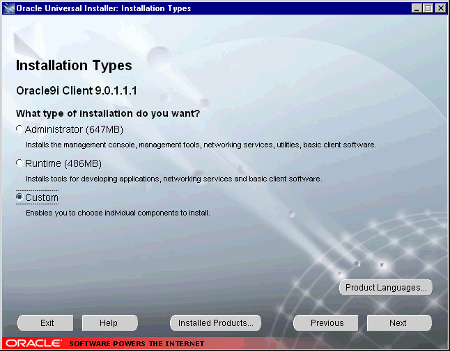 3) Installation Types Oracle9i Client 9.0.1.1.1 ( ) Administrator (647MB) ( ) Runtime (486MB) (o) Custom